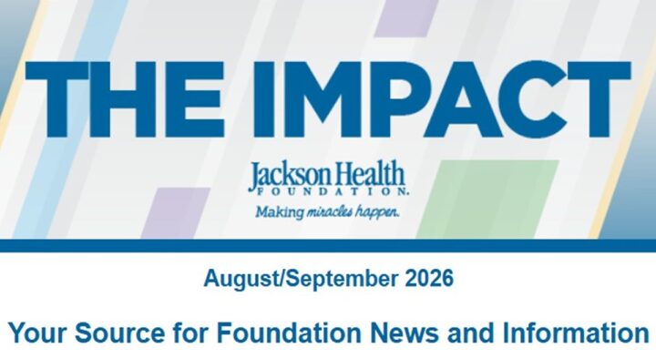 The Impact: Jackson Health Foundation Newsletter